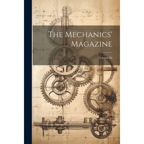 The Mechanics' Magazine; Volume 66 (Paperback)