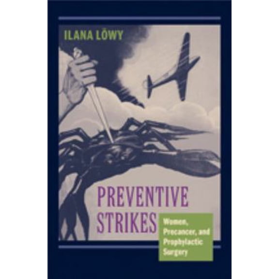 Pre-Owned Preventive Strikes : Women, Precancer, and Prophylactic Surgery (Hardcover)