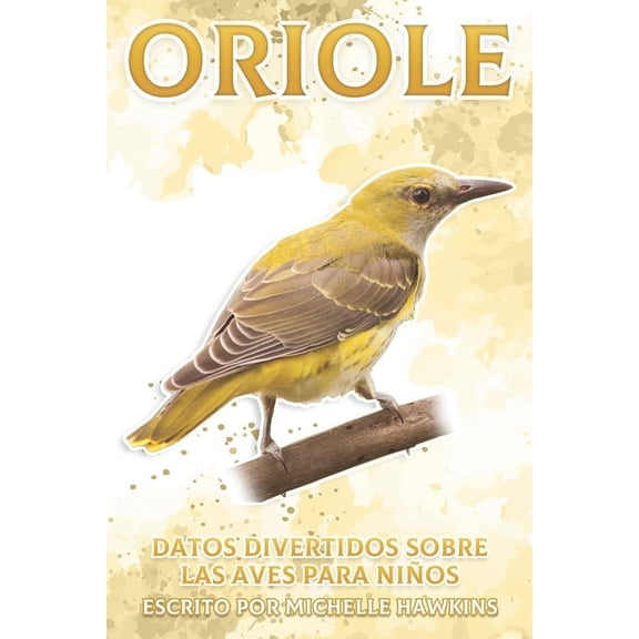 Datos Divertidos Sobre Las Aves Para Niñ Oriole: Datos divertidos sobre las aves para niños #28, (Paperback)