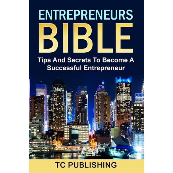Entrepreneurs Bible: Tips And Secrets To Become A Successful Entrepreneur (Paperback)