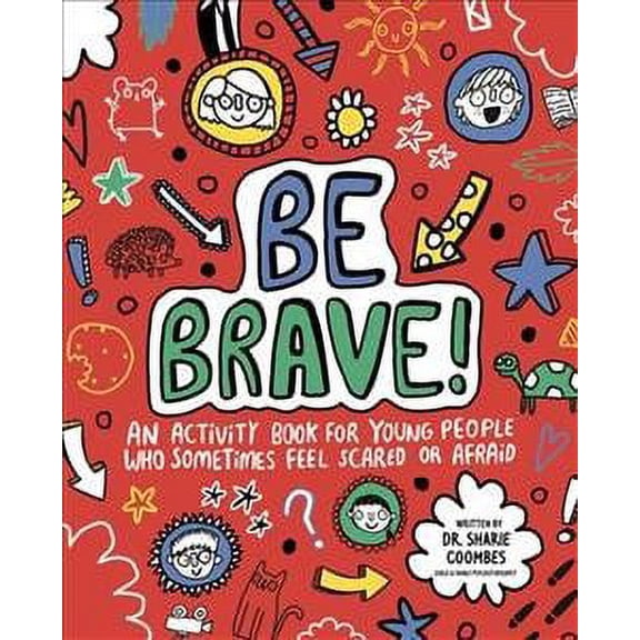 Be Brave! Mindful Kids : An Activity Book for Children Who Sometimes Feel Scared or Afraid
