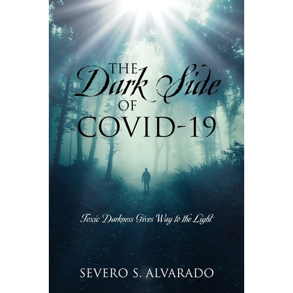 The Dark Side of COVID-19: Toxic Darkness Gives Way to the Light, (Paperback)