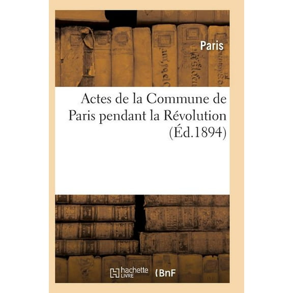 Histoire: Actes de la Commune de Paris Pendant La Révolution. 2e Série (Paperback)