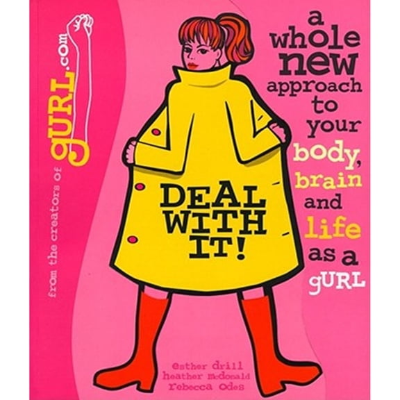 Deal with It!: A Whole New Approach to Your Body, Brain, and Life as a Gurl (Paperback) by Esther Drill, Rebecca Odes, Heather McDonald
