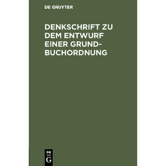 Denkschrift Zu Dem Entwurf Einer Grundbuchordnung: Reichstagsvorlage, (Hardcover)