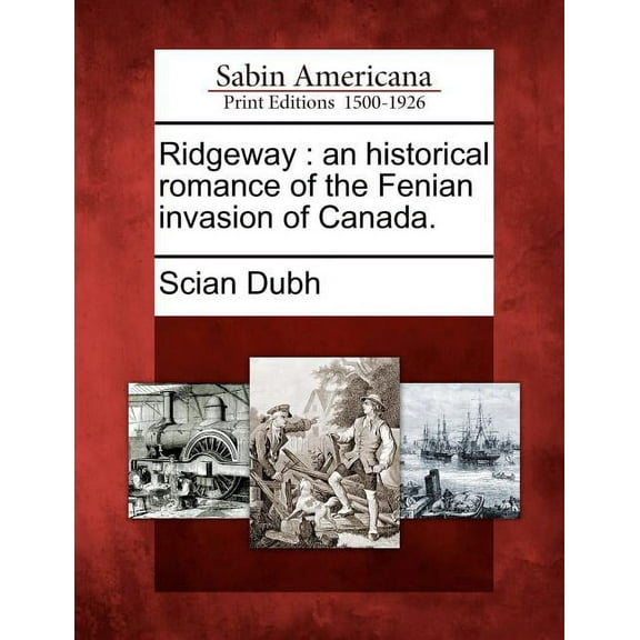 Ridgeway : An Historical Romance of the Fenian Invasion of Canada. (Paperback)