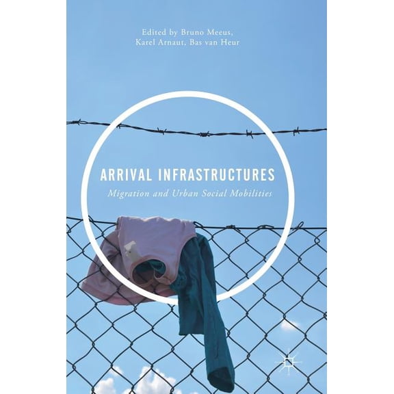 Arrival Infrastructures: Migration and Urban Social Mobilities, (Hardcover)