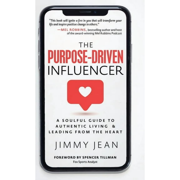 The Purpose-Driven Influencer: A Soulful Guide to Authentic Living & Leading from the Heart, (Hardcover)