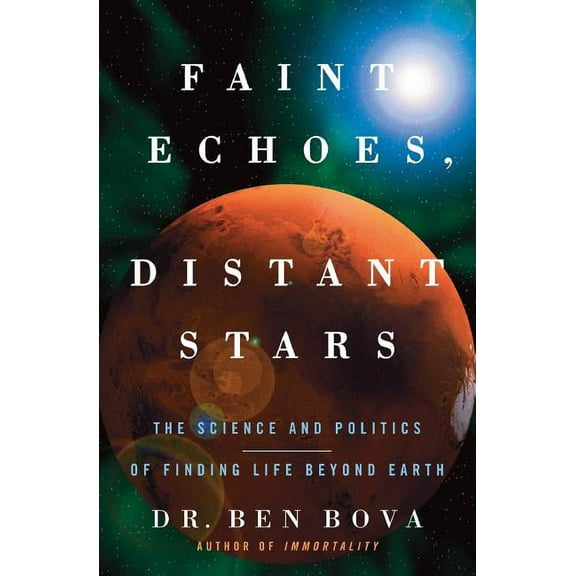 Faint Echoes, Distant Stars: The Science and Politics of Finding Life Beyond Earth, (Paperback)