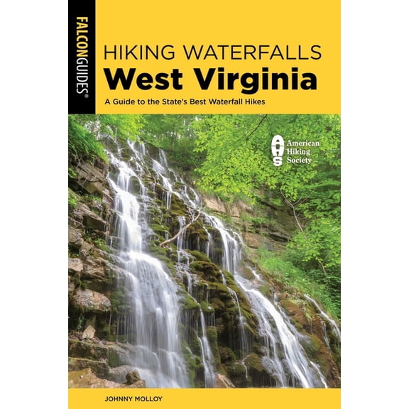 Hiking Waterfalls Hiking Waterfalls West Virginia: A Guide to the State's Best Waterfall Hikes, (Paperback)