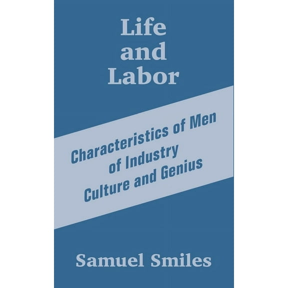 Life and Labor: Characteristics of Men of Industry Culture and Genius (Paperback)