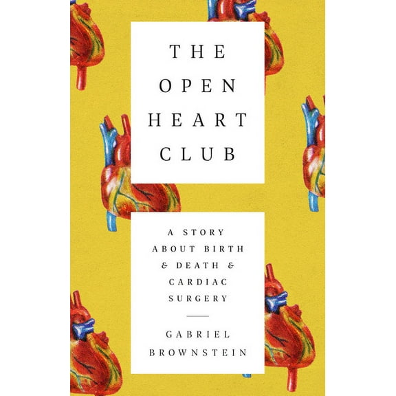 The Open Heart Club: A Story about Birth and Death and Cardiac Surgery, (Paperback)
