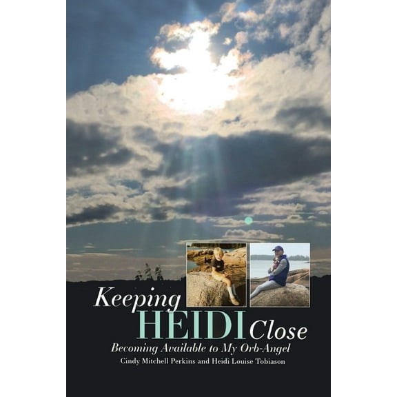 Keeping Heidi Close: Becoming Available to My Orb-Angel, (Paperback)