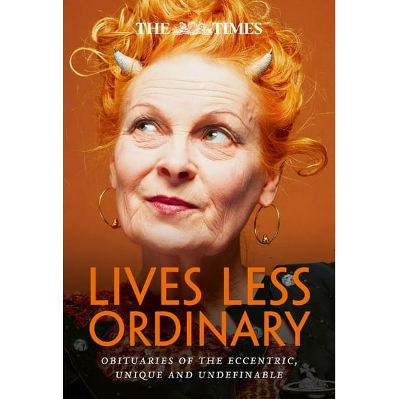 The Times Lives Less Ordinary: Obituaries of the Eccentric, Unique and Undefinable, (Paperback)