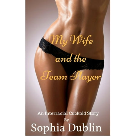 My Wife and the Team Player: An Interracial Cuckold Story -