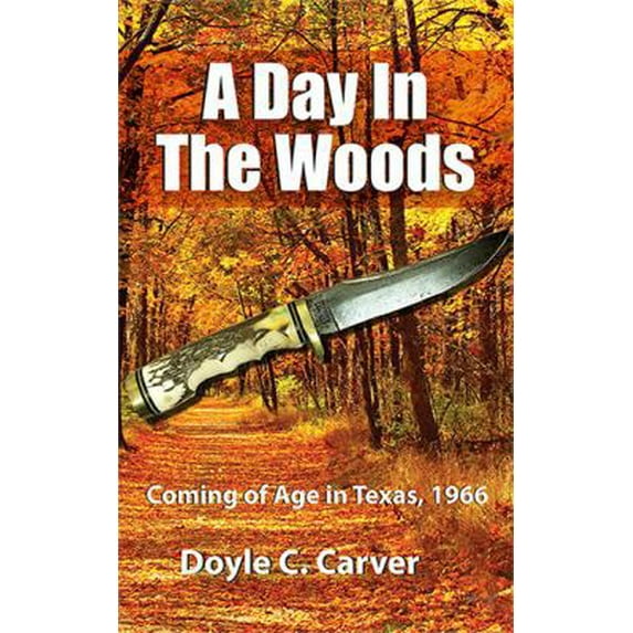 Pre-Owned A Day In The Woods: Coming of Age in Texas, 1966 (Paperback) 1733877908 9781733877909