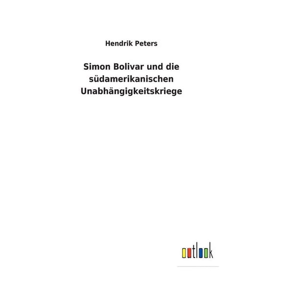 Simon Bolivar und die südamerikanischen Unabhängigkeitskriege (Hardcover)