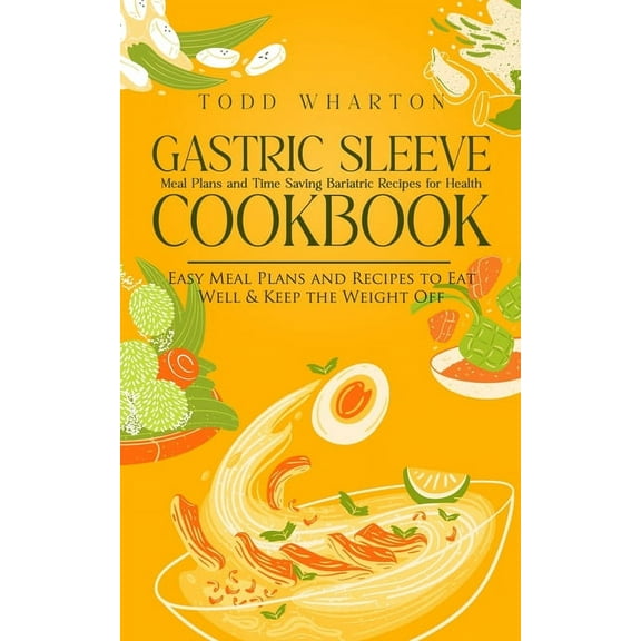 Gastric Sleeve Cookbook: Meal Plans and Time Saving Bariatric Recipes for Health (Easy Meal Plans and Recipes to Eat Wel, (Paperback)
