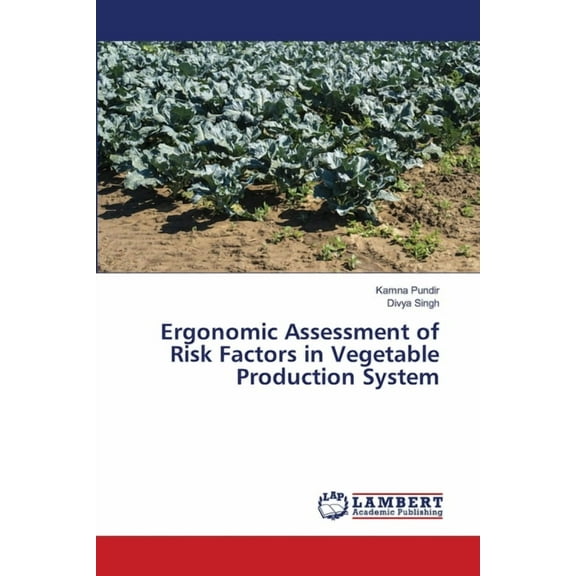 Ergonomic Assessment of Risk Factors in Vegetable Production System, (Paperback)