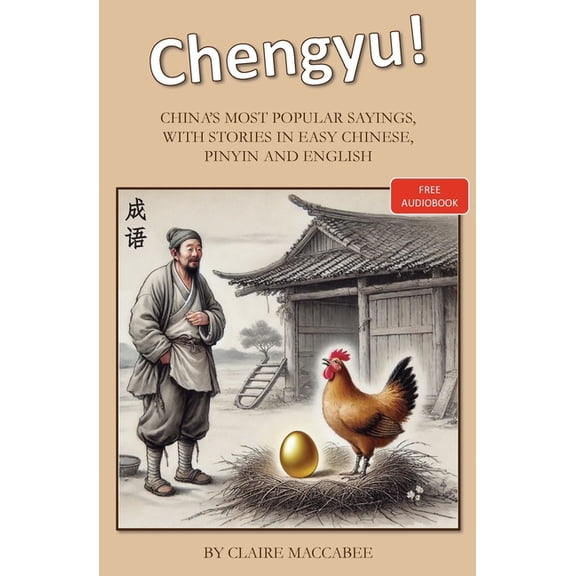 Chengyu!: China's Most Popular Sayings, With Stories in Easy Chinese, Pinyin and English, (Paperback)