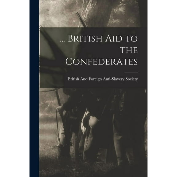 ... British Aid to the Confederates (Paperback)
