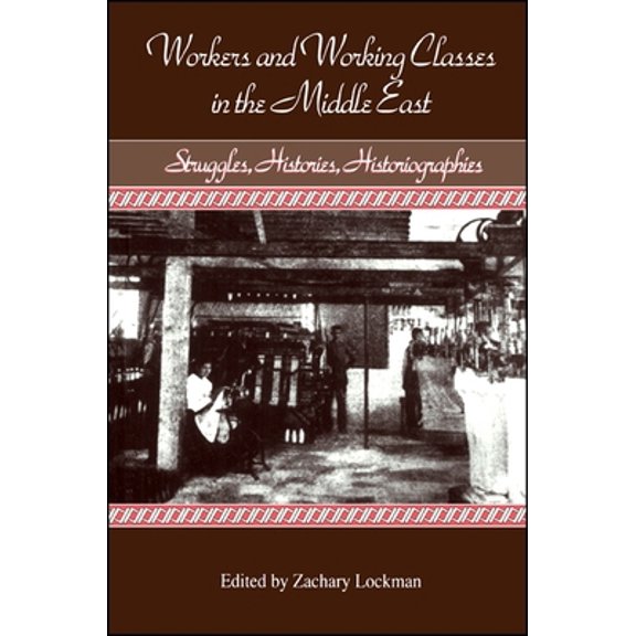 Pre-Owned Workers and Working Classes in the Middle East: Struggles, Histories, Historiographies (Soci Econ Hist Mid East (Dis)) (Paperback) 0791416666 9780791416662
