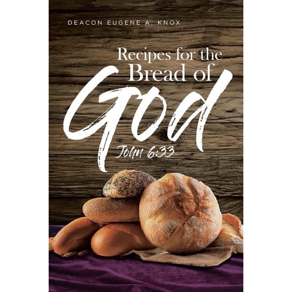 Recipes For The Bread Of God: John 6:33, (Paperback)