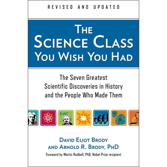 The Science Class You Wish You Had: The Seven Greatest Scientific Discoveries in History and the People Who Made Them, (Paperback)