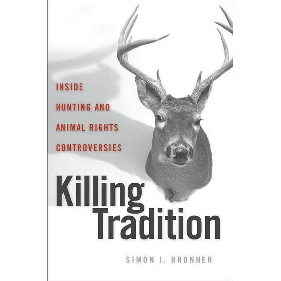 Killing Tradition: Inside Hunting and Animal Rights Controversies (Hardcover)