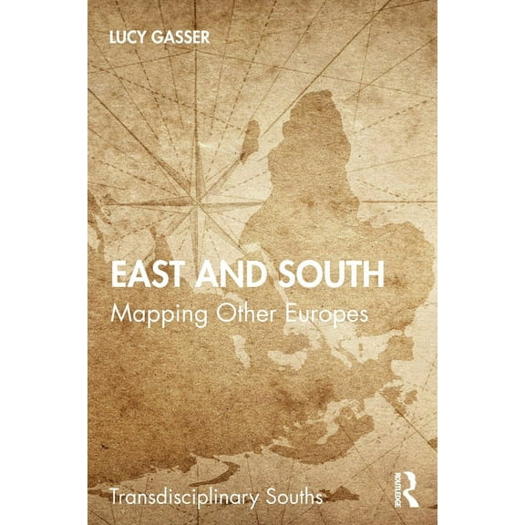 Transdisciplinary Souths East and South: Mapping Other Europes, (Paperback)