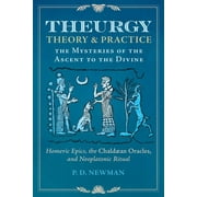 Theurgy: Theory and Practice : The Mysteries of the Ascent to the Divine (Hardcover)