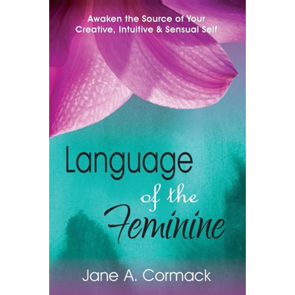 Pre-Owned Language of the Feminine: Awaken the Source of Your Creative, Intuitive & Sensual Self (Paperback) 1526205246 9781526205247