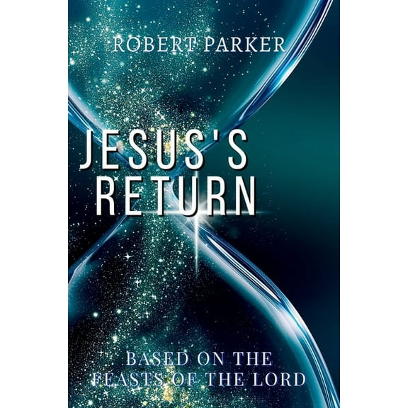 Jesus's Return based on the Feasts of the Lord, (Paperback)