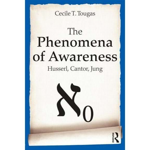 The Phenomena of Awareness: Husserl, Cantor, Jung, (Paperback)