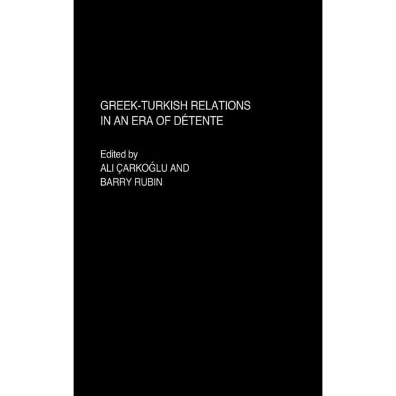 Greek-Turkish Relations in an Era of Détente, (Hardcover)