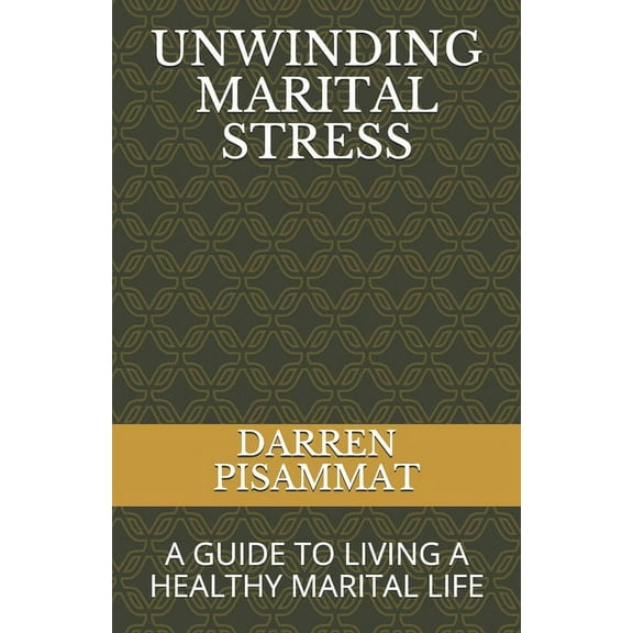 Unwinding Marital Stress: A Guide to Living a Healthy Marital Life (Paperback)