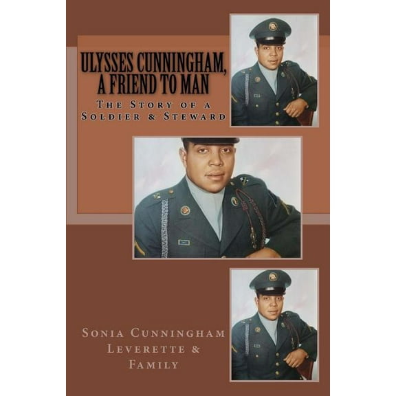 Ulysses Cunningham, a Friend to Man : The Story of a Soldier and a Steward (Paperback)