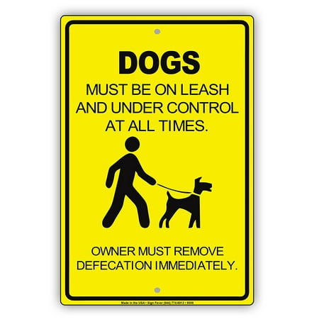 Dogs Must Be On Leash And Under Control Owners Must Remove Defecation Notice Aluminum Note Metal Sign 8
