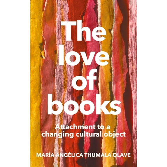 The Love of Books: Attachment to a Changing Cultural Object, (Hardcover)