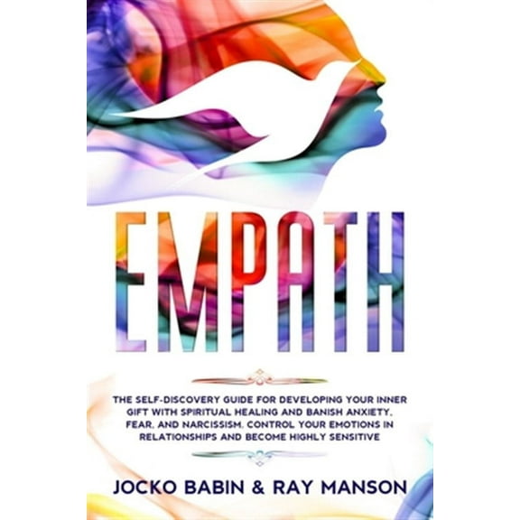 Empath: The Self-Discovery Guide for Developing Your Inner Gift with Spiritual Healing and Banish Anxiety, Fear, and Narcissis