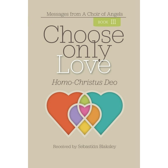 Choose Only Love Choose Only Love: Homo-Christus Deo, Book 3, (Paperback)