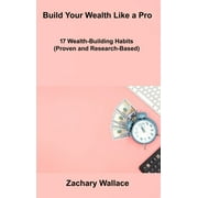 Build Your Wealth Like a Pro : 17 Wealth-Building Habits (Proven and Research-Based) (Hardcover)