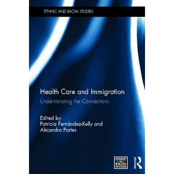 Ethnic and Racial Studies Health Care and Immigration: Understanding the Connections, (Hardcover)