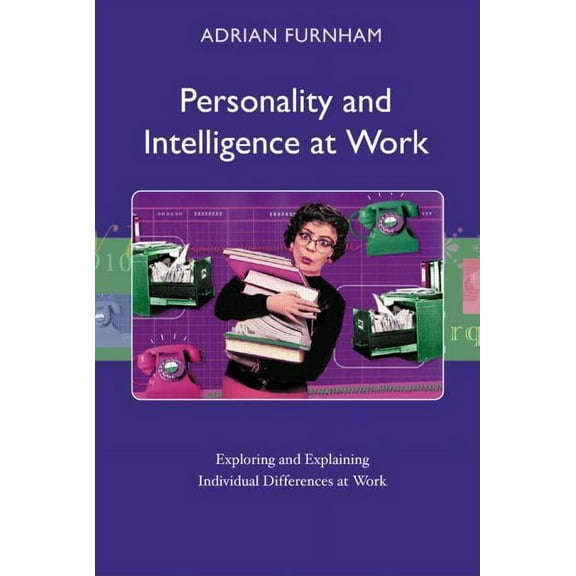 Personality and Intelligence at Work: Exploring and Explaining Individual Differences at Work, (Paperback)