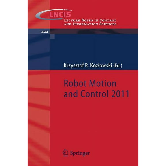 Lecture Notes in Control and Information Robot Motion and Control 2011, Book 422, (Paperback)