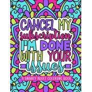 A Snarky Adult Coloring Book : Cancel My Subscription I'm Done With Your Issues (Paperback)