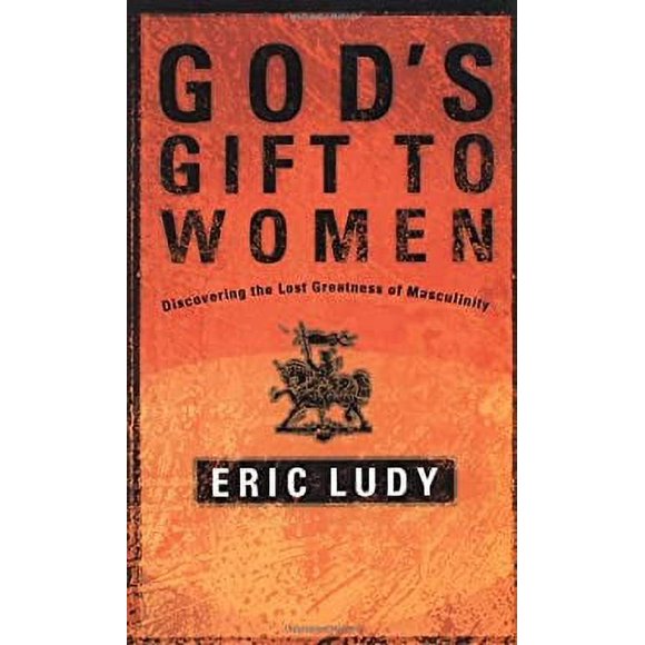 Pre-Owned God's Gift to Women : Discovering the Lost Greatness of Masculinity 9781590522721