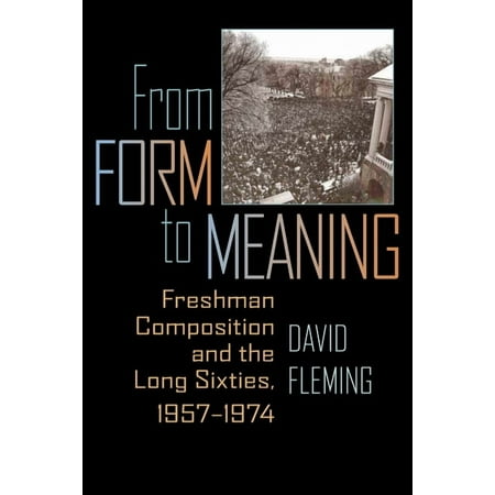 Composition Literacy and Culture From Form to Meaning: Freshman Composition and the Long Sixties 1957-1974 Book 163 (Paperback)