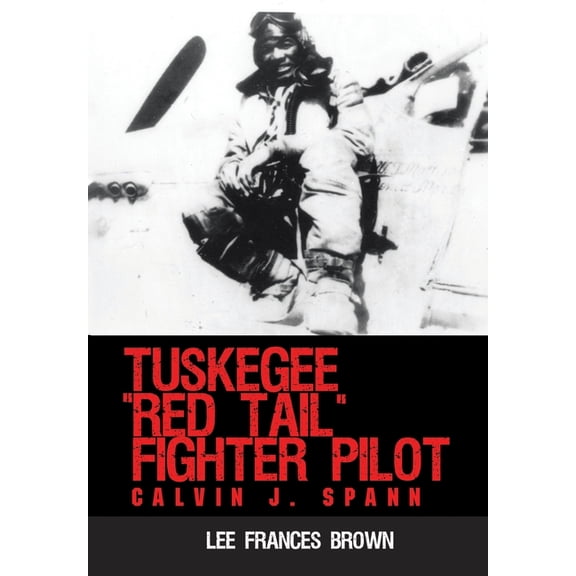 Tuskegee "Red Tail" Fighter Pilot : Calvin J. Spann