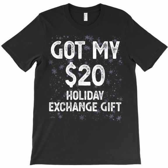 Got My 20 Dollar Holiday Office Party Funny Gift Exchange Gag Graphic Unisex Classic T-Shirt A532, From S to 5XL